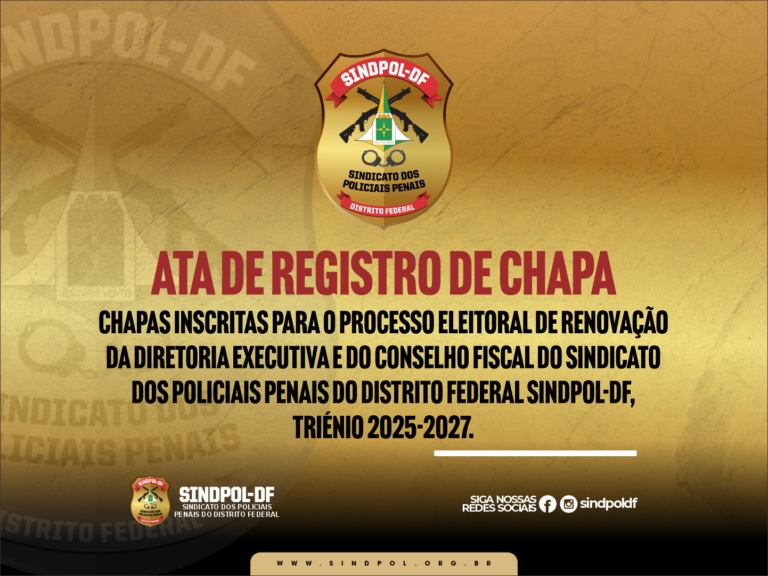 CHAPAS INSCRITAS PARA O PROCESSO ELEITORAL DE RENOVAÇÃO DA DIRETORIA EXECUTIVA E DO CONSELHO FISCAL DO SINDICATO DOS POLICIAIS PENAIS DO DISTRITO FEDERAL (SINDPOL-DF), TRIÊNIO 2025-2027.